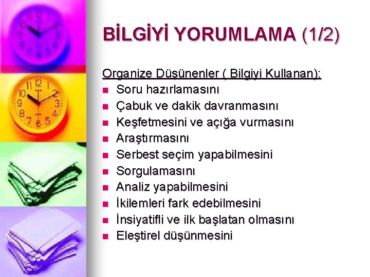 BİLGİYİ YORUMLAMA (1/2) Organize Düşünenler ( Bilgiyi Kullanan): n Soru hazırlamasını n Çabuk ve