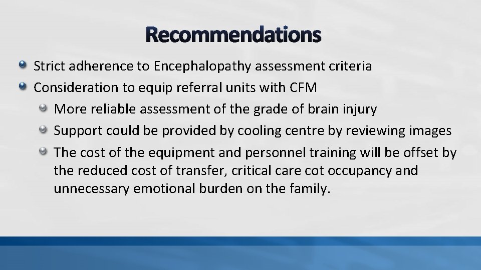 Recommendations Strict adherence to Encephalopathy assessment criteria Consideration to equip referral units with CFM