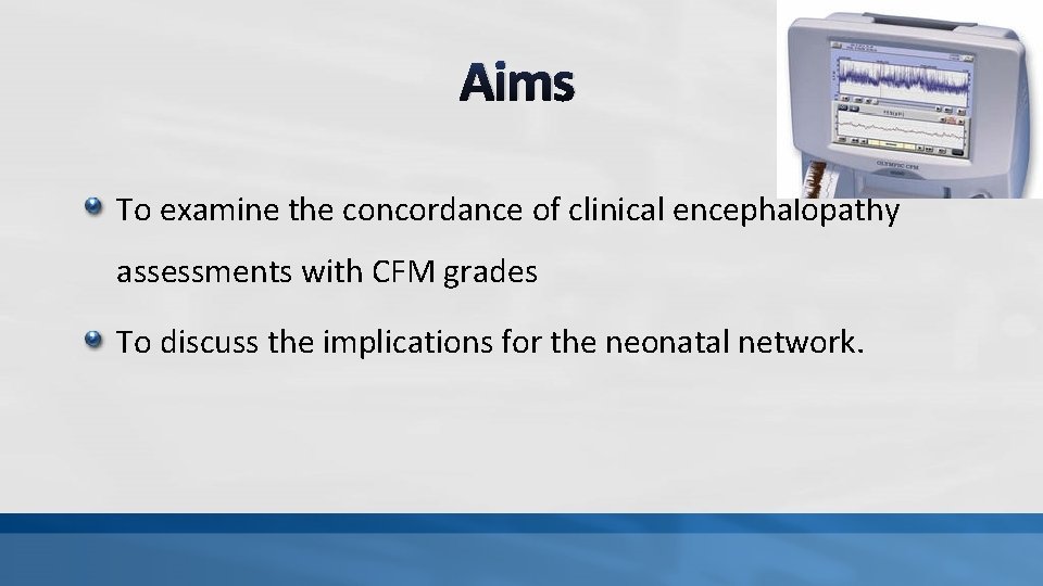 Aims To examine the concordance of clinical encephalopathy assessments with CFM grades To discuss