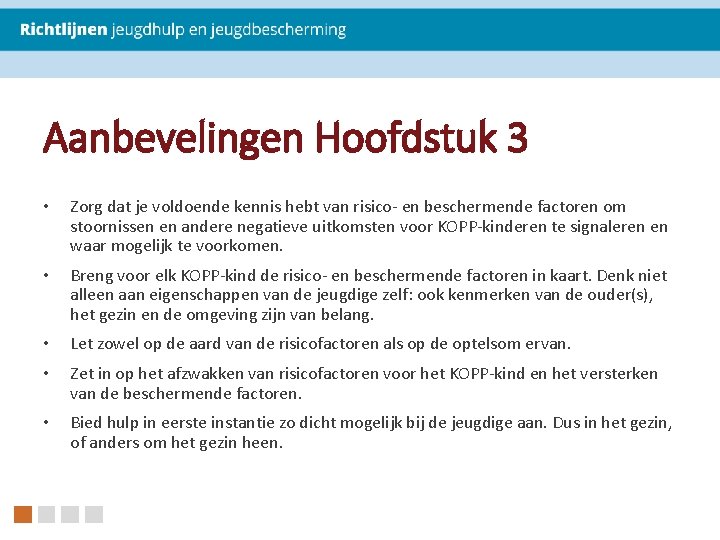 Aanbevelingen Hoofdstuk 3 • Zorg dat je voldoende kennis hebt van risico- en beschermende