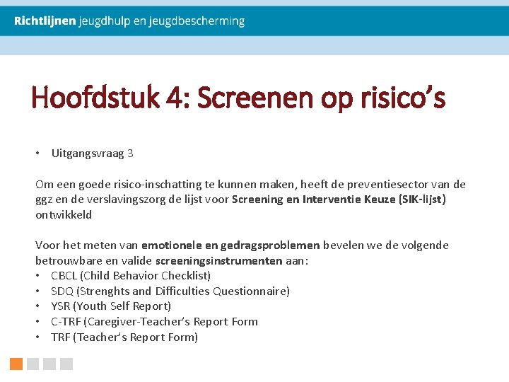 Hoofdstuk 4: Screenen op risico’s • Uitgangsvraag 3 Om een goede risico-inschatting te kunnen