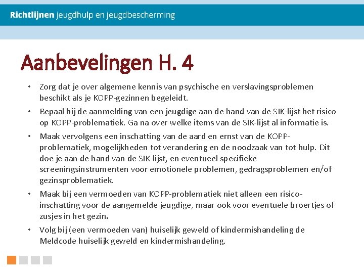 Aanbevelingen H. 4 • Zorg dat je over algemene kennis van psychische en verslavingsproblemen