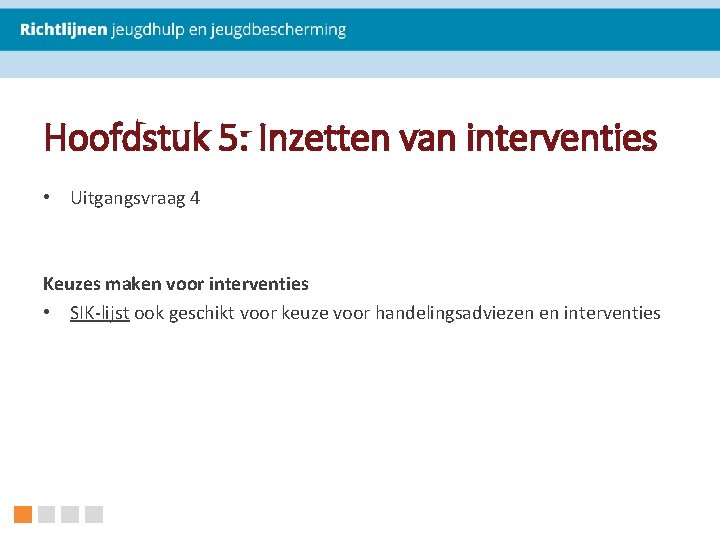 Hoofdstuk 5: Inzetten van interventies • Uitgangsvraag 4 Keuzes maken voor interventies • SIK-lijst