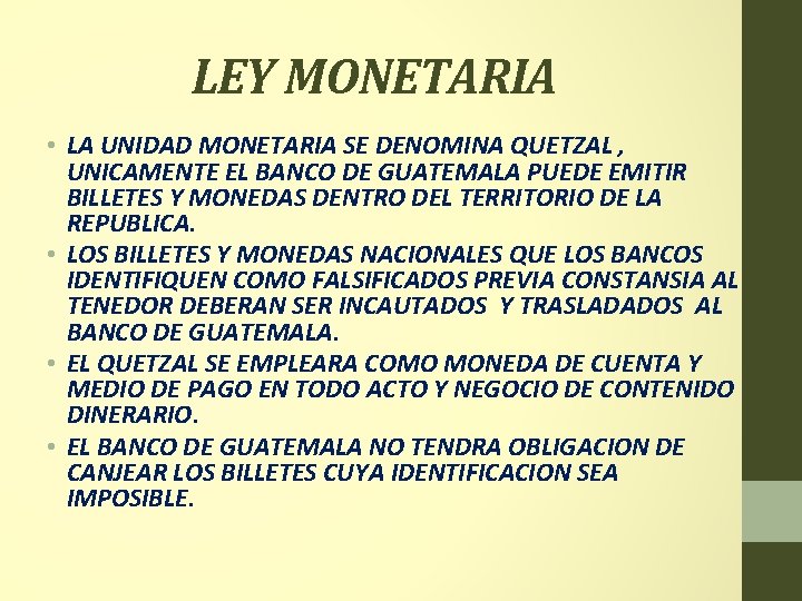 LEY MONETARIA • LA UNIDAD MONETARIA SE DENOMINA QUETZAL , UNICAMENTE EL BANCO DE