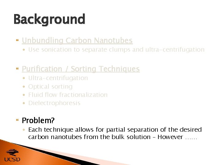 Background Unbundling Carbon Nanotubes ◦ Use sonication to separate clumps and ultra-centrifugation Purification /