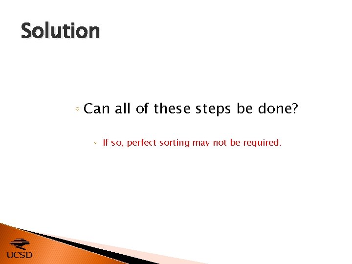 Solution ◦ Can all of these steps be done? ◦ If so, perfect sorting