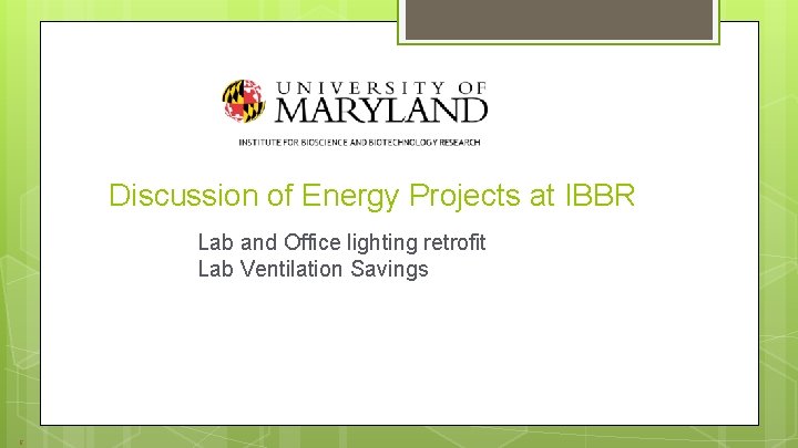 Discussion of Energy Projects at IBBR Lab and Office lighting retrofit Lab Ventilation Savings