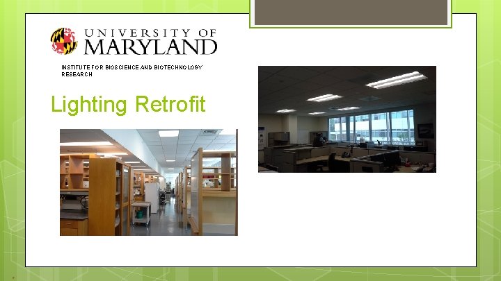 INSTITUTE FOR BIOSCIENCE AND BIOTECHNOLOGY RESEARCH Lighting Retrofit 6 