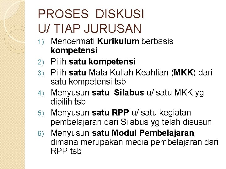 PROSES DISKUSI U/ TIAP JURUSAN 1) 2) 3) 4) 5) 6) Mencermati Kurikulum berbasis