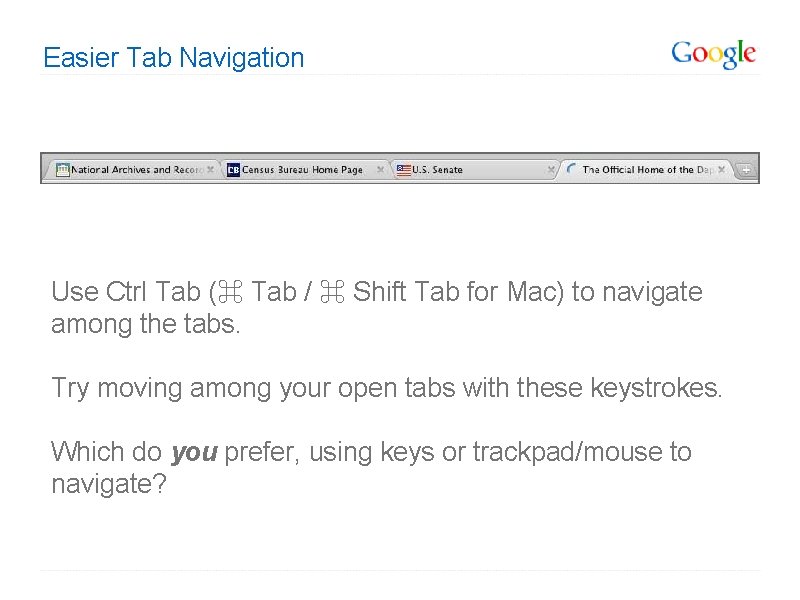 Easier Tab Navigation Use Ctrl Tab (⌘ Tab / ⌘ Shift Tab for Mac)
