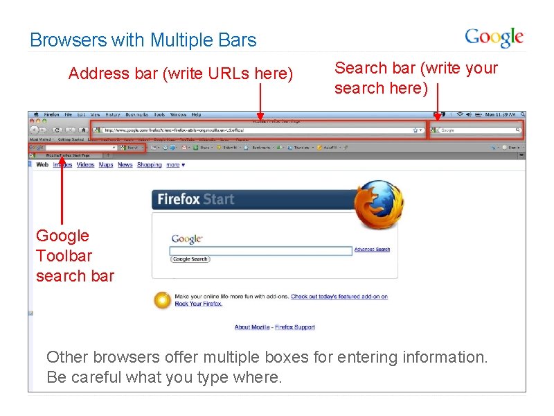 Browsers with Multiple Bars Address bar (write URLs here) Search bar (write your search