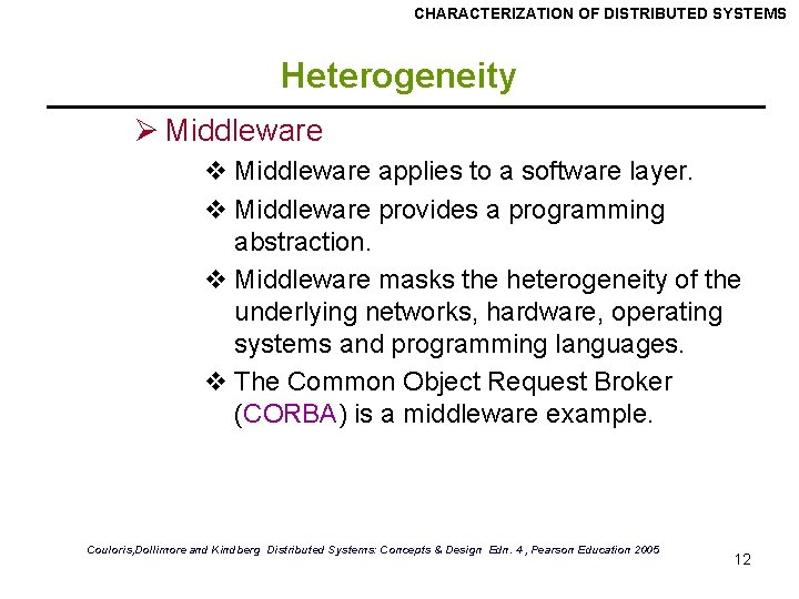CHARACTERIZATION OF DISTRIBUTED SYSTEMS Heterogeneity Ø Middleware v Middleware applies to a software layer. CHARACTERIZATION OF DISTRIBUTED SYSTEMS Heterogeneity Ø Middleware v Middleware applies to a software layer.