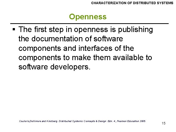 CHARACTERIZATION OF DISTRIBUTED SYSTEMS Openness § The first step in openness is publishing the