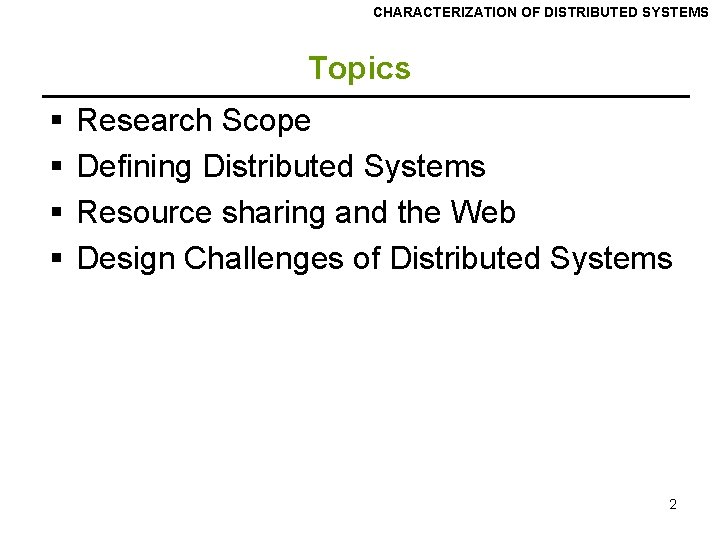 CHARACTERIZATION OF DISTRIBUTED SYSTEMS Topics § § Research Scope Defining Distributed Systems Resource sharing