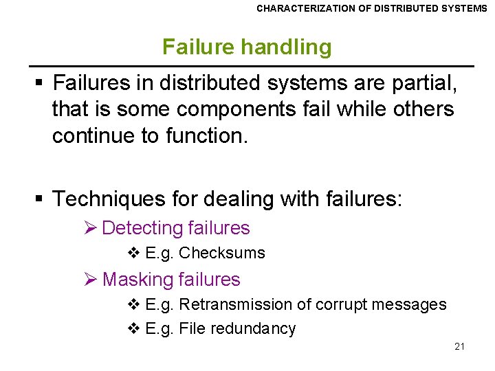 CHARACTERIZATION OF DISTRIBUTED SYSTEMS Failure handling § Failures in distributed systems are partial, that