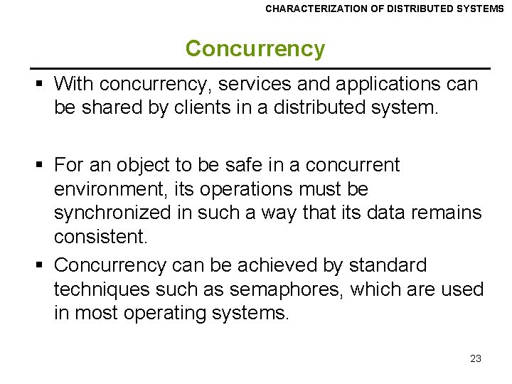 CHARACTERIZATION OF DISTRIBUTED SYSTEMS Concurrency § With concurrency, services and applications can be shared CHARACTERIZATION OF DISTRIBUTED SYSTEMS Concurrency § With concurrency, services and applications can be shared