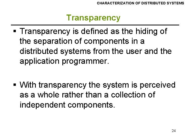 CHARACTERIZATION OF DISTRIBUTED SYSTEMS Transparency § Transparency is defined as the hiding of the CHARACTERIZATION OF DISTRIBUTED SYSTEMS Transparency § Transparency is defined as the hiding of the