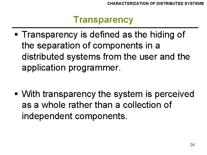 CHARACTERIZATION OF DISTRIBUTED SYSTEMS Transparency § Transparency is defined as the hiding of the