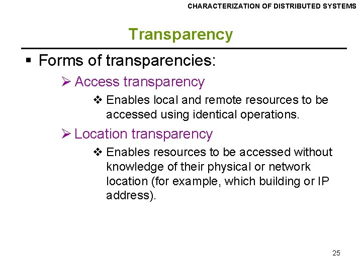 CHARACTERIZATION OF DISTRIBUTED SYSTEMS Transparency § Forms of transparencies: Ø Access transparency v Enables