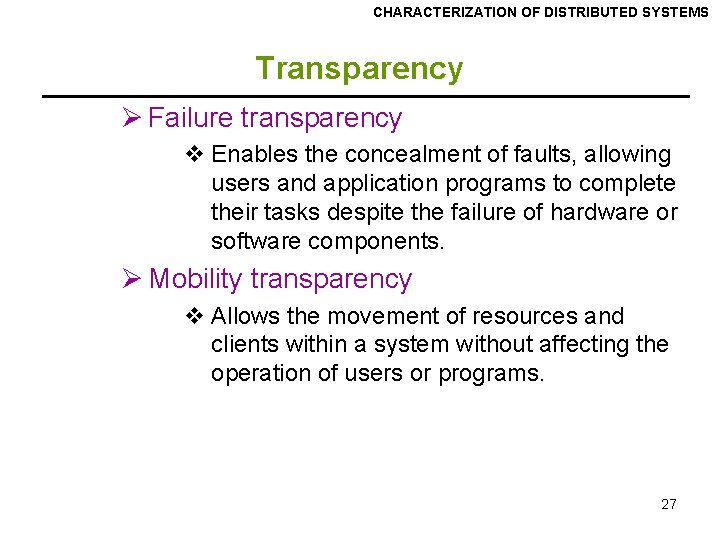 CHARACTERIZATION OF DISTRIBUTED SYSTEMS Transparency Ø Failure transparency v Enables the concealment of faults, CHARACTERIZATION OF DISTRIBUTED SYSTEMS Transparency Ø Failure transparency v Enables the concealment of faults,