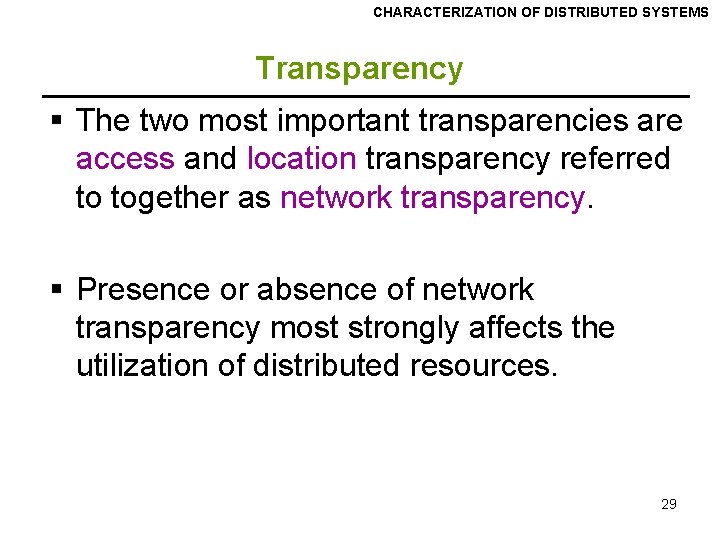 CHARACTERIZATION OF DISTRIBUTED SYSTEMS Transparency § The two most important transparencies are access and