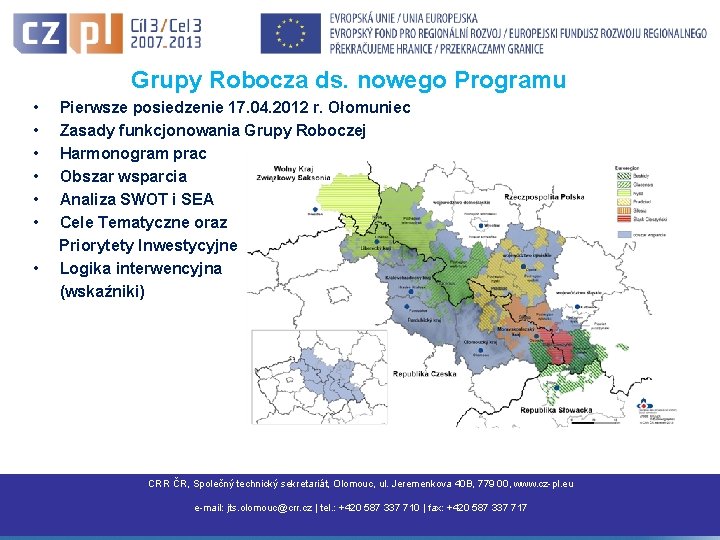 Grupy Robocza ds. nowego Programu • Pierwsze posiedzenie 17. 04. 2012 r. Ołomuniec •