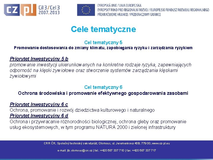 Cele tematyczne Cel tematyczny 5 Promowanie dostosowania do zmiany klimatu, zapobiegania ryzyku i zarządzania