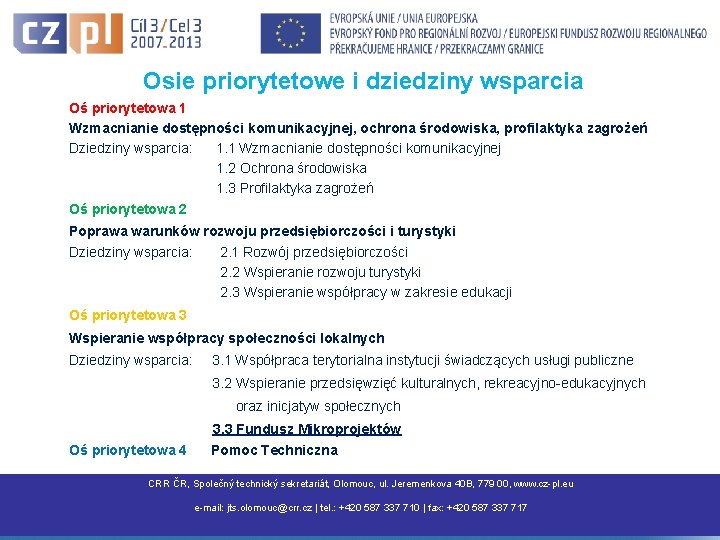 Osie priorytetowe i dziedziny wsparcia Oś priorytetowa 1 Wzmacnianie dostępności komunikacyjnej, ochrona środowiska, profilaktyka