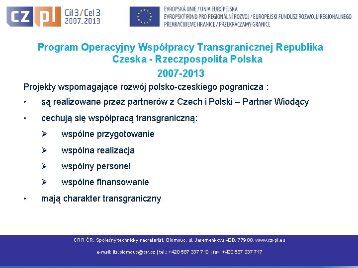 Program Operacyjny Współpracy Transgranicznej Republika Czeska - Rzeczpospolita Polska 2007 -2013 Projekty wspomagające rozwój