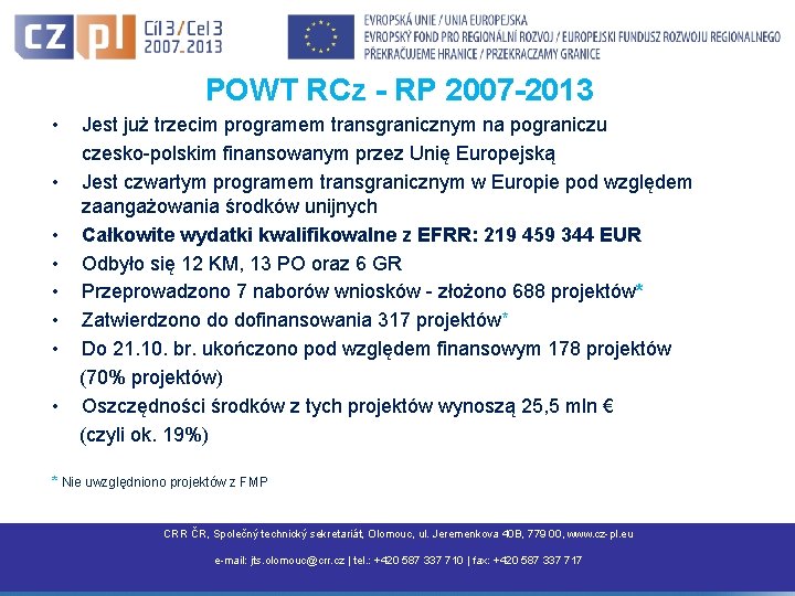 POWT RCz - RP 2007 -2013 • • Jest już trzecim programem transgranicznym na