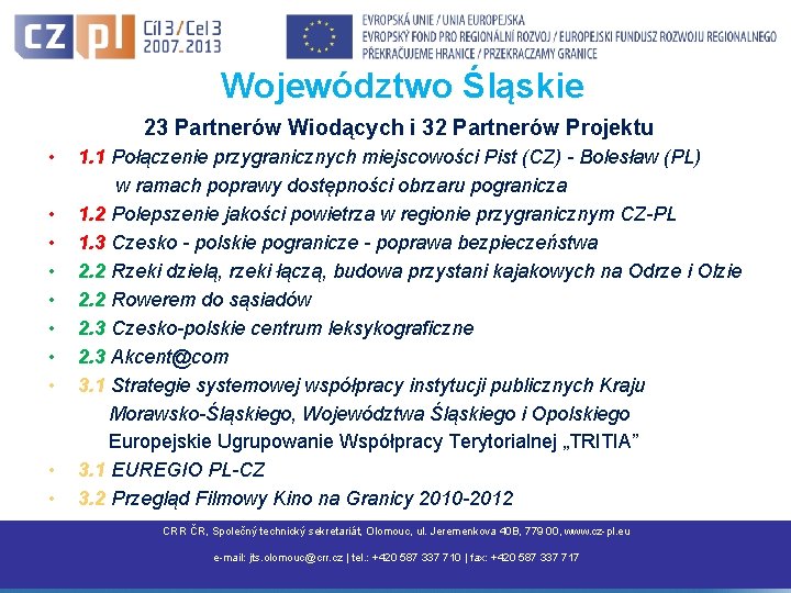 Województwo Śląskie 23 Partnerów Wiodących i 32 Partnerów Projektu • • • 1. 1