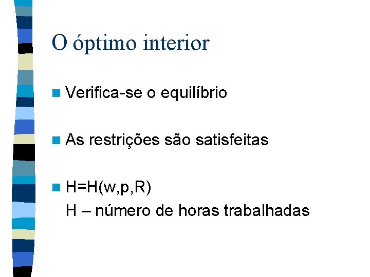 O óptimo interior n Verifica-se n As o equilíbrio restrições são satisfeitas n H=H(w,