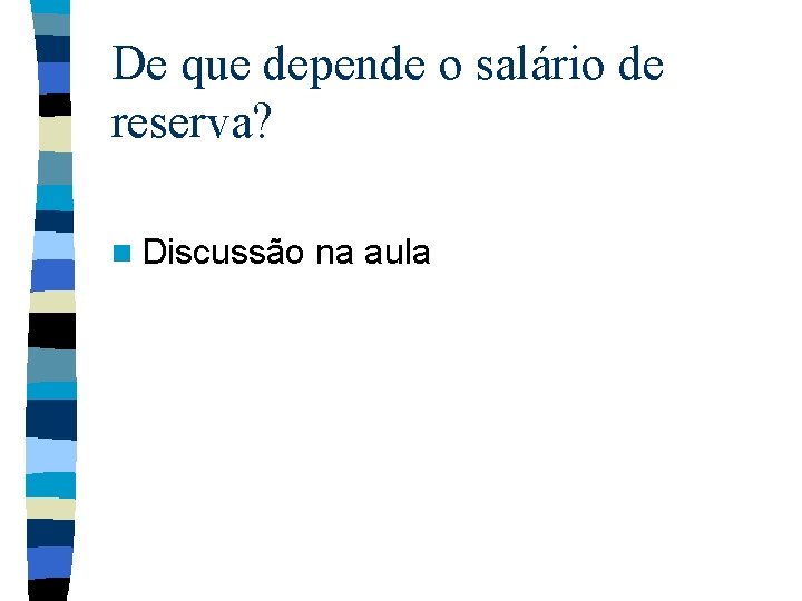 De que depende o salário de reserva? n Discussão na aula 