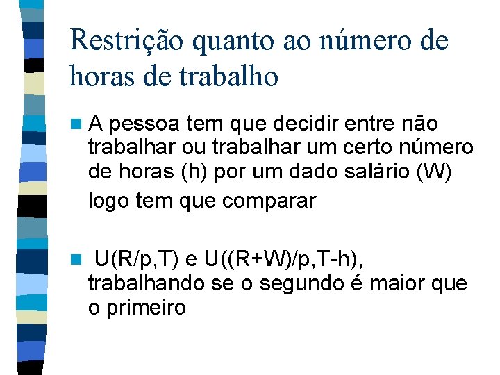 Restrição quanto ao número de horas de trabalho n. A pessoa tem que decidir