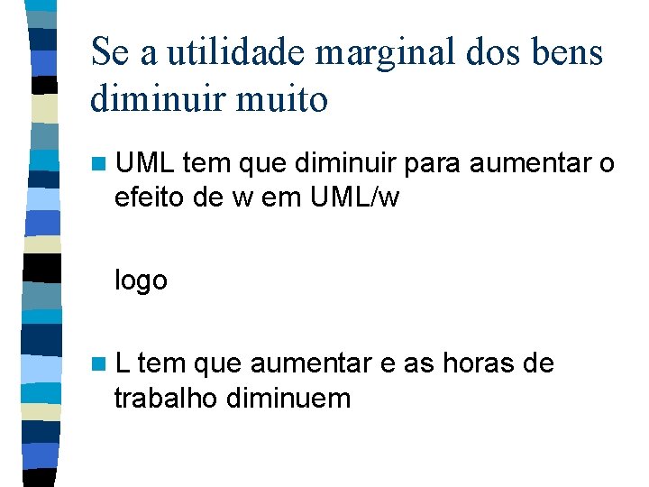 Se a utilidade marginal dos bens diminuir muito n UML tem que diminuir para