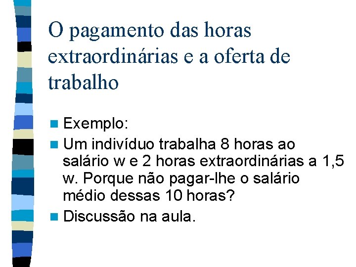 O pagamento das horas extraordinárias e a oferta de trabalho n Exemplo: n Um