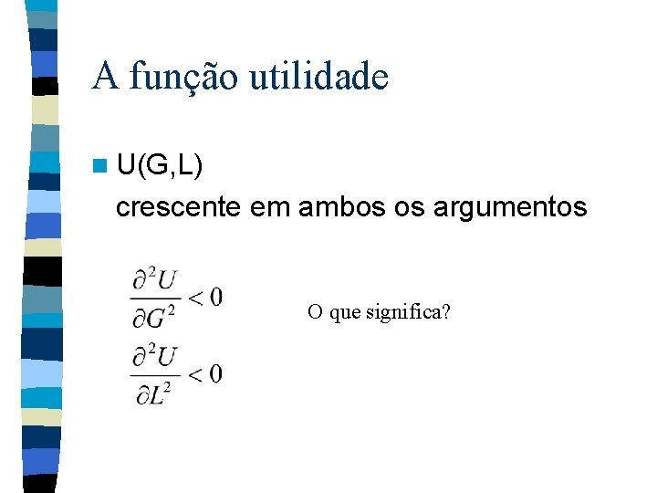 A função utilidade n U(G, L) crescente em ambos os argumentos O que significa?