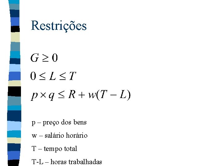 Restrições p – preço dos bens w – salário horário T – tempo total