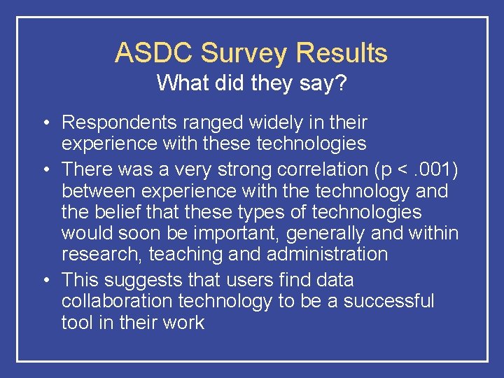 ASDC Survey Results What did they say? • Respondents ranged widely in their experience