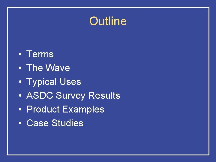 Outline • • • Terms The Wave Typical Uses ASDC Survey Results Product Examples