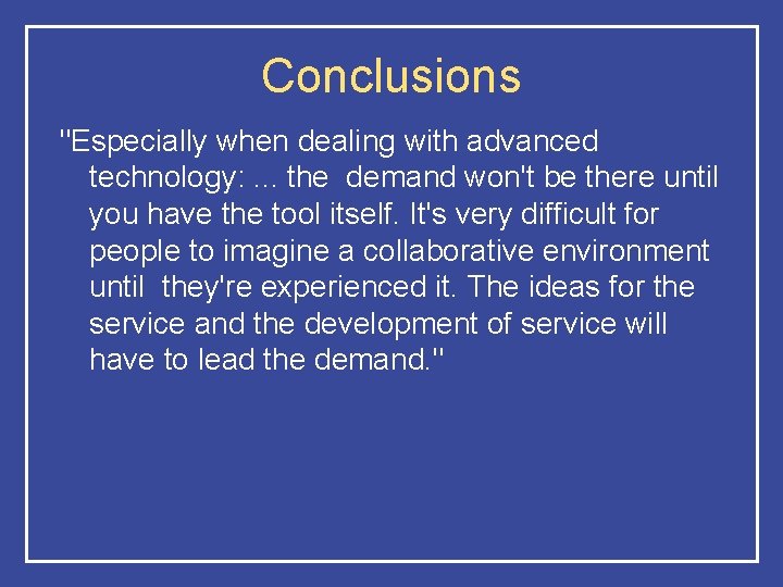 Conclusions "Especially when dealing with advanced technology: . . . the demand won't be