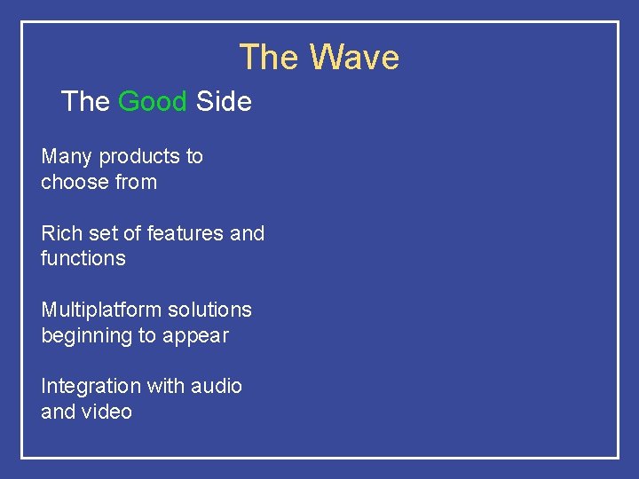 The Wave The Good Side Many products to choose from Rich set of features