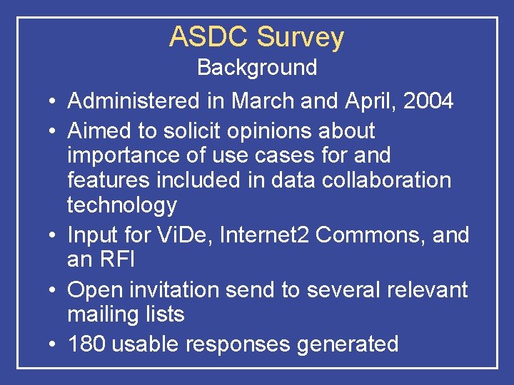 ASDC Survey • • • Background Administered in March and April, 2004 Aimed to