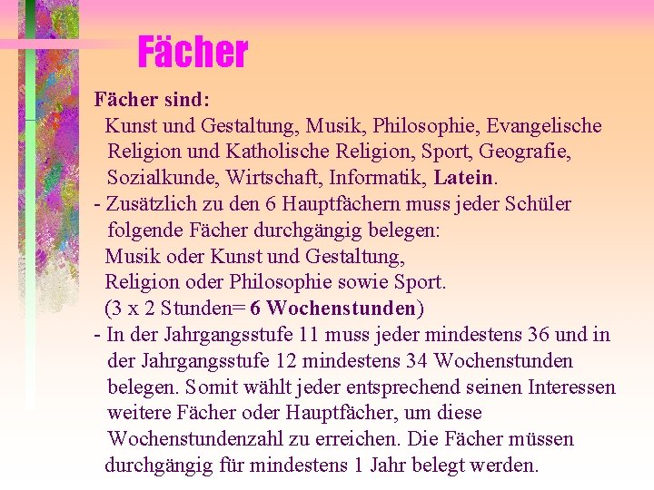Fächer sind: Kunst und Gestaltung, Musik, Philosophie, Evangelische Religion und Katholische Religion, Sport, Geografie, Fächer sind: Kunst und Gestaltung, Musik, Philosophie, Evangelische Religion und Katholische Religion, Sport, Geografie,