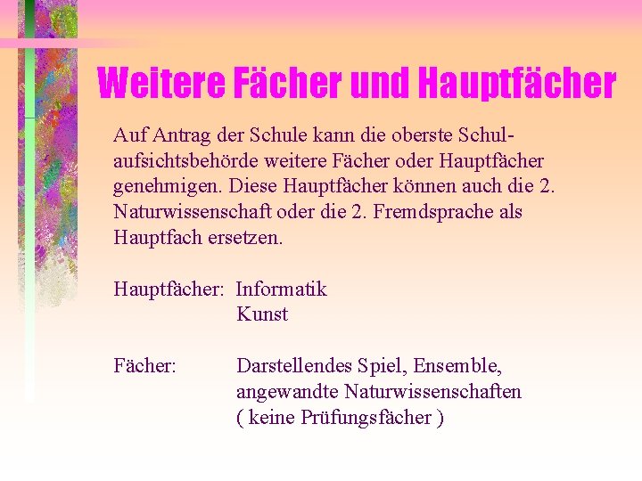 Weitere Fächer und Hauptfächer Auf Antrag der Schule kann die oberste Schulaufsichtsbehörde weitere Fächer