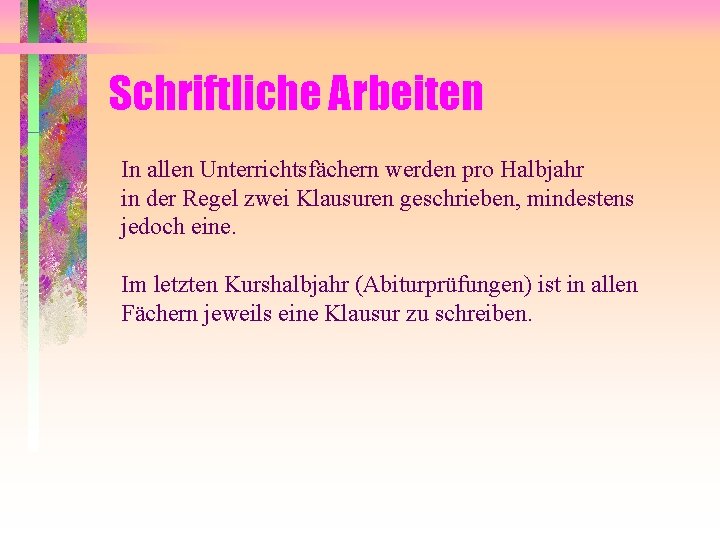 Schriftliche Arbeiten In allen Unterrichtsfächern werden pro Halbjahr in der Regel zwei Klausuren geschrieben,