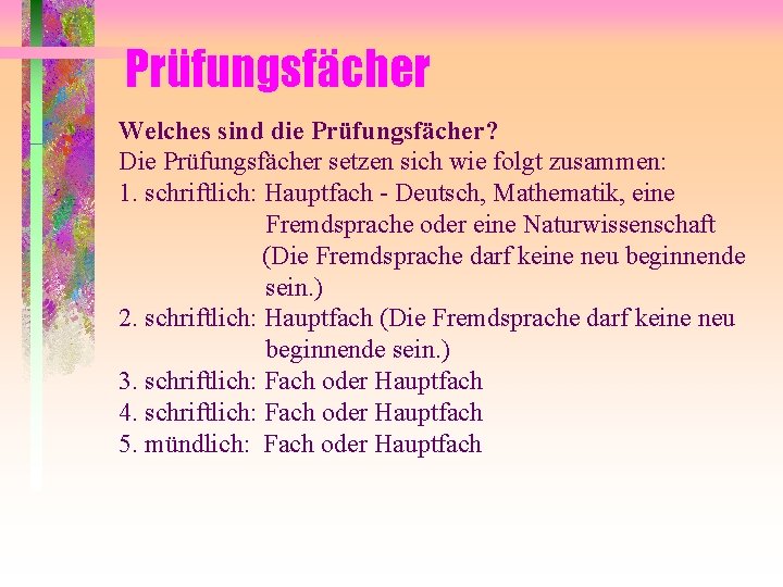 Prüfungsfächer Welches sind die Prüfungsfächer? Die Prüfungsfächer setzen sich wie folgt zusammen: 1. schriftlich: