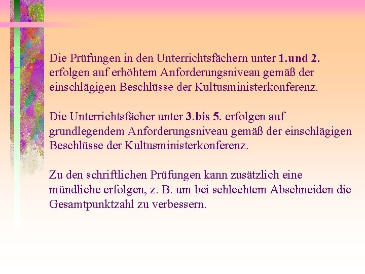 Die Prüfungen in den Unterrichtsfächern unter 1. und 2. erfolgen auf erhöhtem Anforderungsniveau gemäß