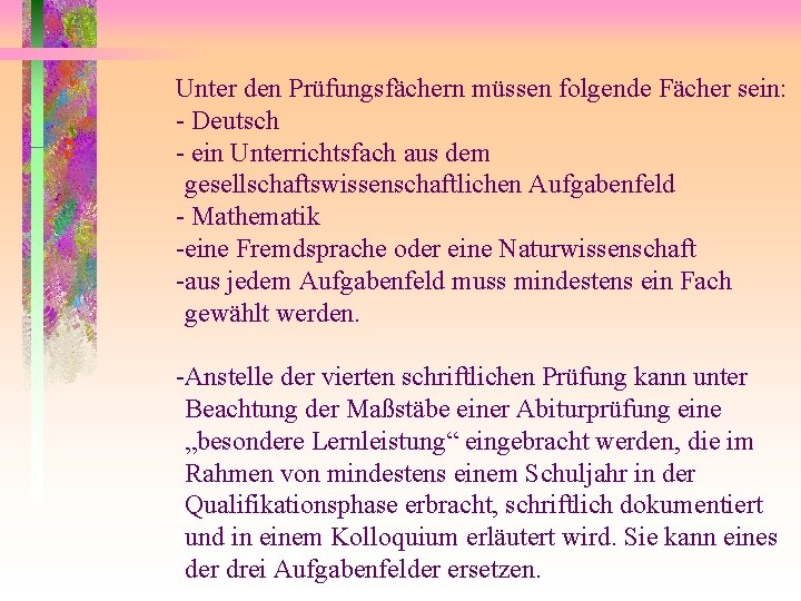 Unter den Prüfungsfächern müssen folgende Fächer sein: - Deutsch - ein Unterrichtsfach aus dem Unter den Prüfungsfächern müssen folgende Fächer sein: - Deutsch - ein Unterrichtsfach aus dem