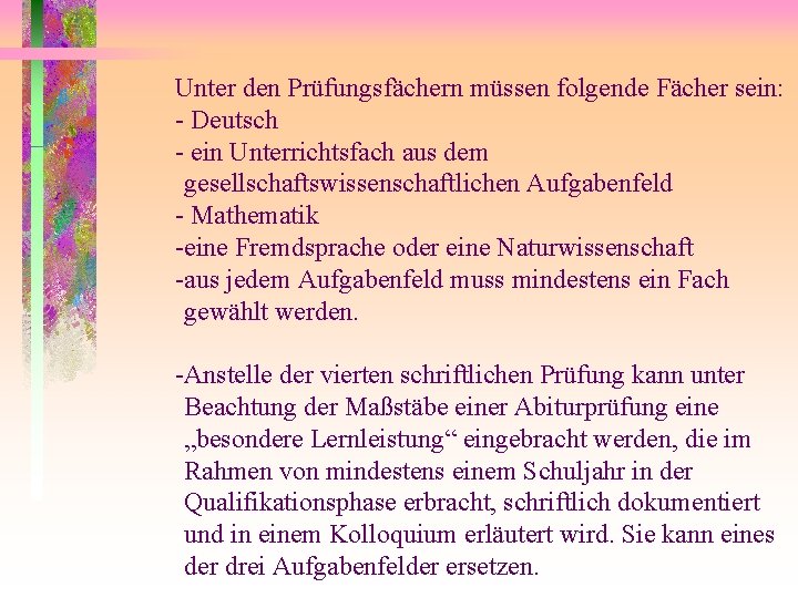 Unter den Prüfungsfächern müssen folgende Fächer sein: - Deutsch - ein Unterrichtsfach aus dem